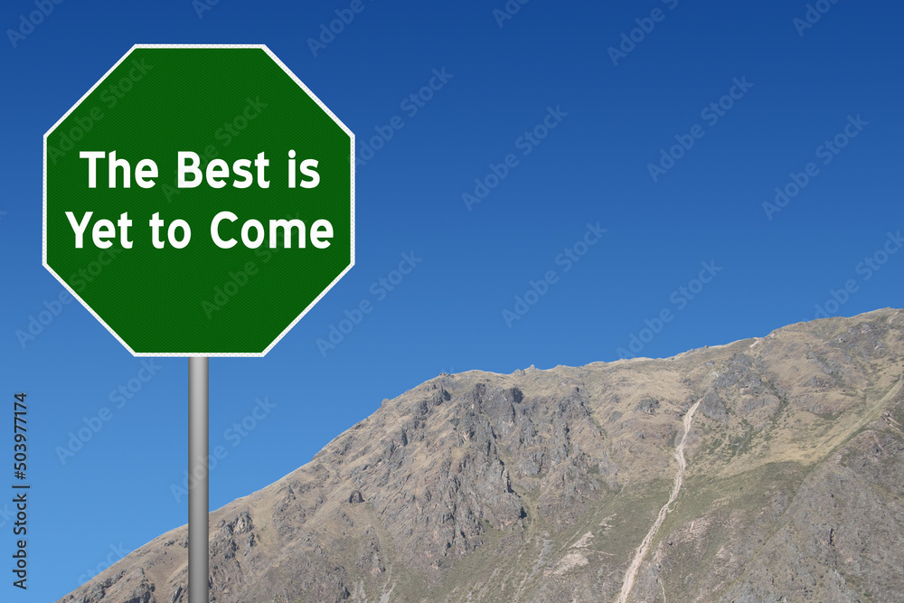 The Best is Yet to Come motivational quote. The Best is Yet to Come motivational quote.