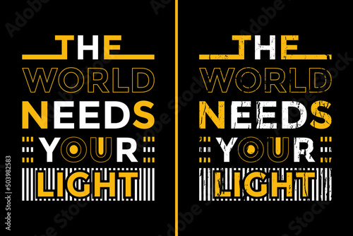 Motivational Quotes Design For T-Shirt. The World Needs Your Light T-Shirt Design. Typography Motivational Quotes Design