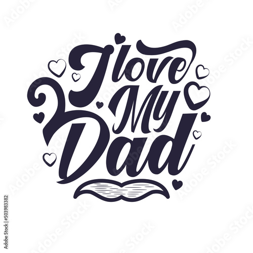 I love my dad happy father s day greeting card design typography hand lettering premium vector.