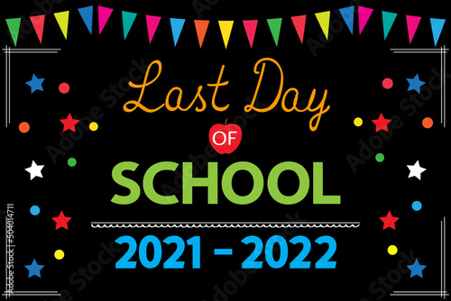 Last Day of School 2021-2022 banner on black school board. End of school year concept.	