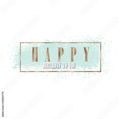 Happy Birthday card. Beautiful birthday greeting card with gold text Happy Birthday to You on pastel green white background. Flyer, poster, sign, banner, web, postcard, invitation. Place for text