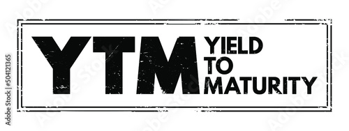 YTM - Yield To Maturity is the percentage rate of return for a bond assuming that the investor holds the asset until its maturity date, acronym text concept stamp