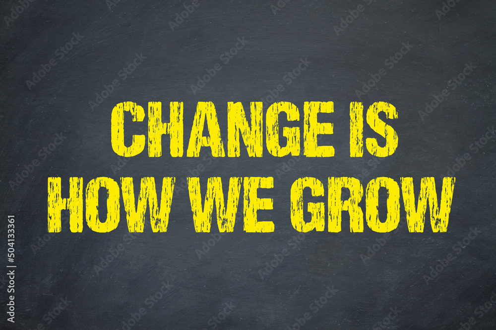 Change is how we grow - obrazy, fototapety, plakaty 