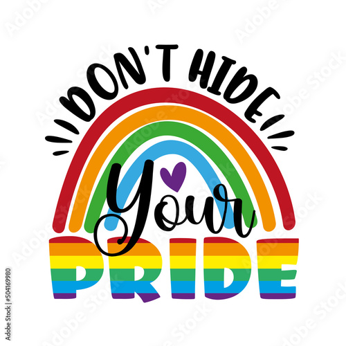 Don't hidw your pride - LGBT pride slogan against discrimination. Motivational saying.