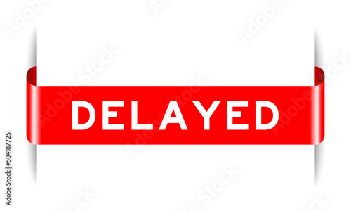 Red color inserted label banner with word delayed on white background