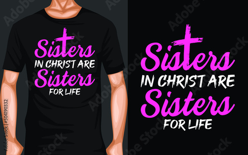 Sisters in christ are sisters for life Typography T-Shirt design
