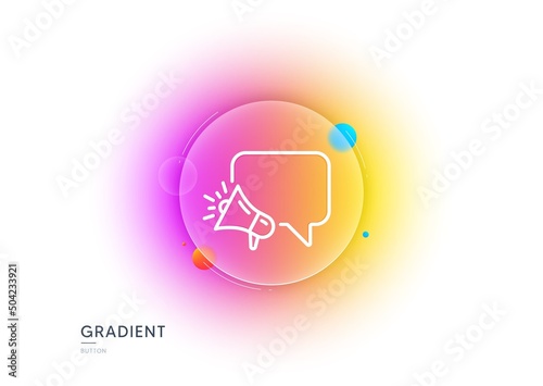 Megaphone line icon. Gradient blur button with glassmorphism. Advertisement device symbol. Brand ambassador speech bubble sign. Transparent glass design. Megaphone line icon. Vector