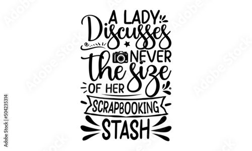 a lady never discusses the size of her scrapbooking stash, Quote typographical background about photography with illustration of camera in hand drawn sketch style, Photography Logos, Badges and Labels