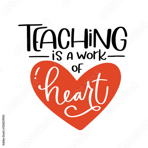 Appreciation quote for school teacher. Teaching is a work of heart phrase. Handwriting message to print on a gift. Vector design for graduation, back to school party or Teacher's day.