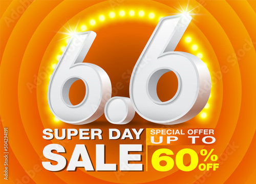 6.6 Super Day Sale Poster or Banner template with Number 6 3D text on Spotlight LED orange background. Campaign Special Offer Up To 60%. Design for Ads, social media, Shopping online.