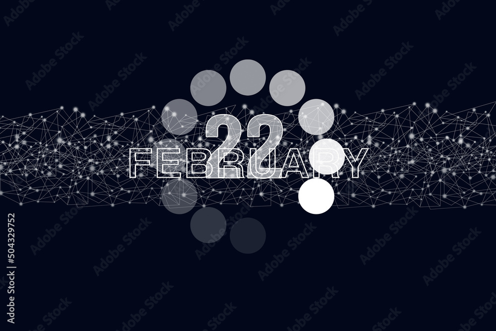 February 22nd. Day 22 of month, Calendar date. Luminous loading digital hologram calendar date on dark blue background. Winter month, day of the year concept.
