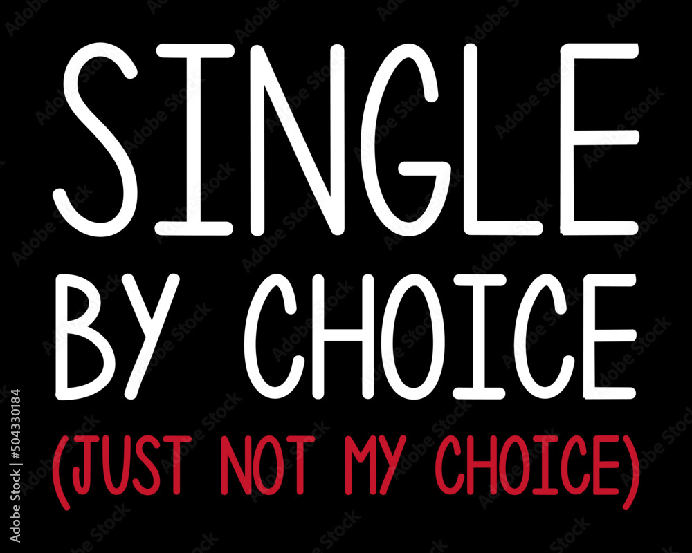 Single by choice just not my choice. Funny single life quote ...