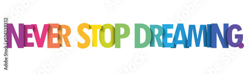 NEVER STOP DREAMING. colorful vector typography slogan