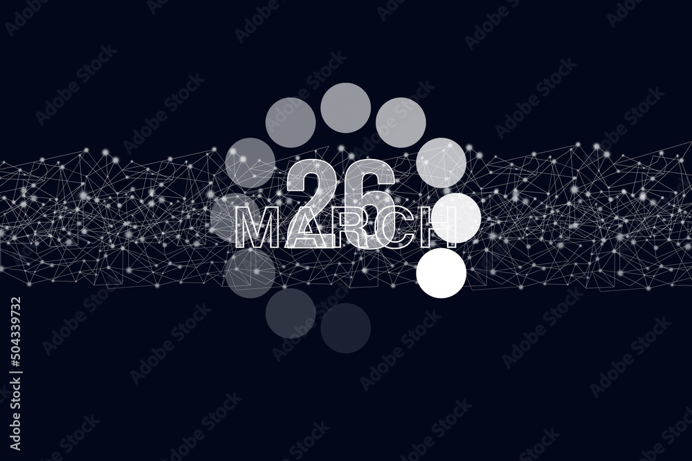 March 26th. Day 26 of month, Calendar date. Luminous loading digital hologram calendar date on dark blue background. Spring month, day of the year concept.
