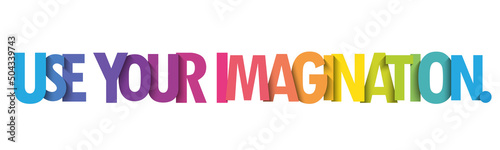 USE YOUR IMAGINATION. colorful vector typography slogan
