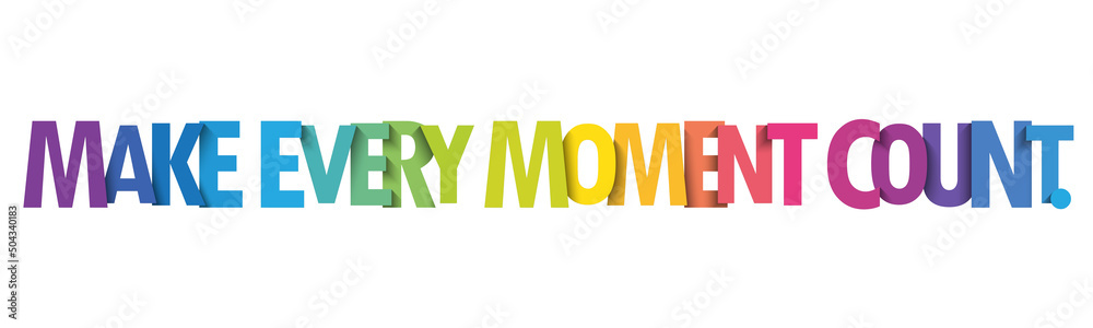 MAKE EVERY MOMENT COUNT. colorful vector typography slogan