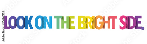 LOOK ON THE BRIGHT SIDE. colorful vector typography slogan