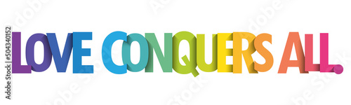 LOVE CONQUERS ALL. colorful vector typography slogan