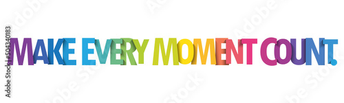 MAKE EVERY MOMENT COUNT. colorful vector typography slogan