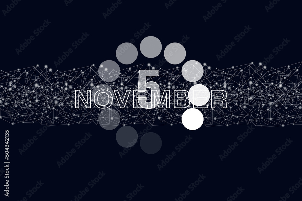 November 5th. Day 5 of month, Calendar date. Luminous loading digital hologram calendar date on dark blue background. Autumn month, day of the year concept. November 5th. Day 5 of month, Calendar date. Luminous loading digital hologram calendar date on dark blue background. Autumn month, day of the year concept.