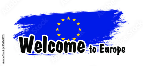 Welcome to Europe, European Union. European flag. For for vacation or holiday. Cartoon vector sign. Winter or summer time. Tourism or tourist Concept photo