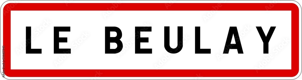 Panneau entrée ville agglomération Le Beulay / Town entrance sign Le Beulay Panneau entrée ville agglomération Le Beulay / Town entrance sign Le Beulay