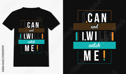 I can and I will watch me t-shirt design with typography and quotes t-shirt design. Modern and New style t-shirt design