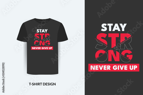 Stay strong quotes t-shirt design, tee design, vector, t-shirt template, tee design