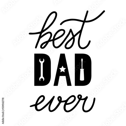 Best Dad Ever. Fathers day quote. Easy to edit vector template for banner, greeting card, flyer, postcard, party invitation