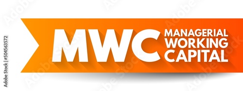 MWC - Managerial Working Capital is a business strategy designed to ensure that a company operates efficiently, acronym text concept background