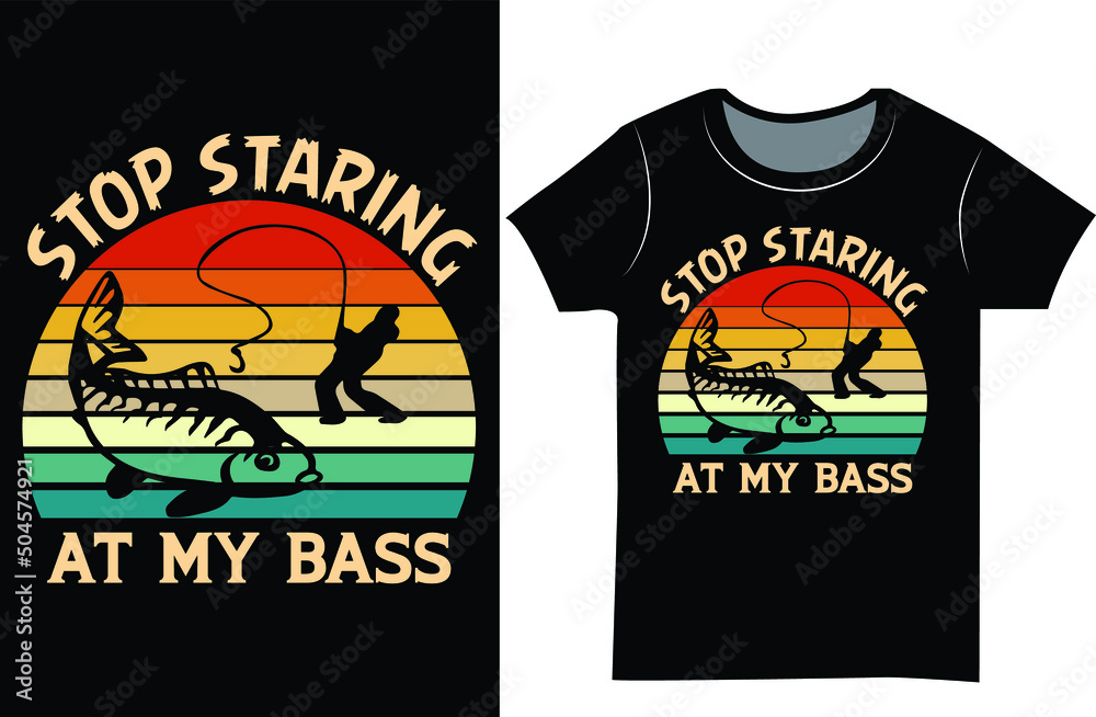 Fishing typography t-shirt design. Fishing vintage t shirt as a gift. Stop staring at my bass.