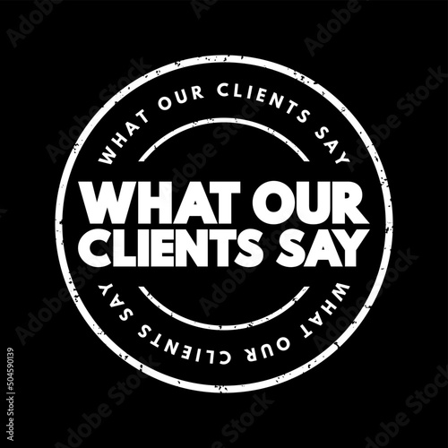 What Our Clients Say text stamp, concept background