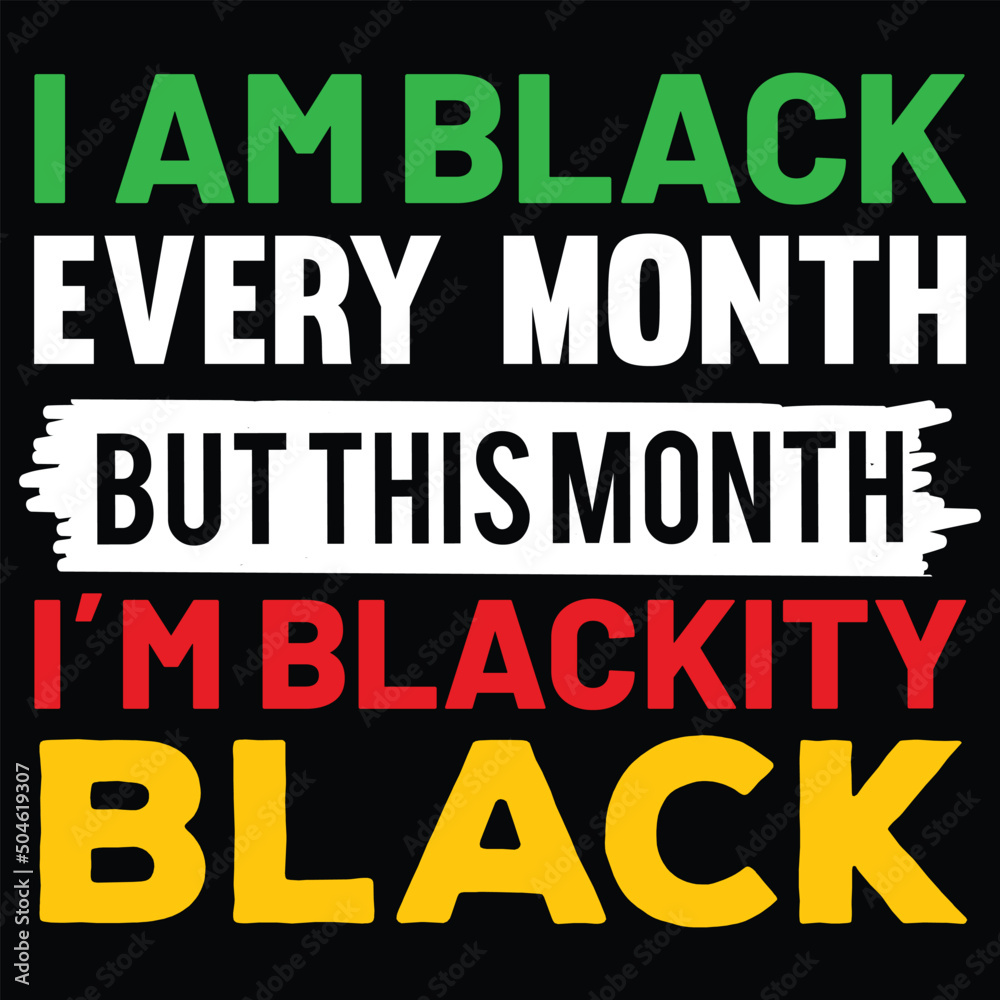 I am black every month but this month I'm Blackity black,  Happy Juneteenth Independence Day shirt print template typography design for vector file.