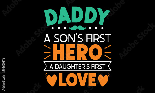 "Daddy a son's first hero a daughter's first love" typography t-shirt design.