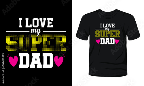 I love my super dad typography t-shirt design.