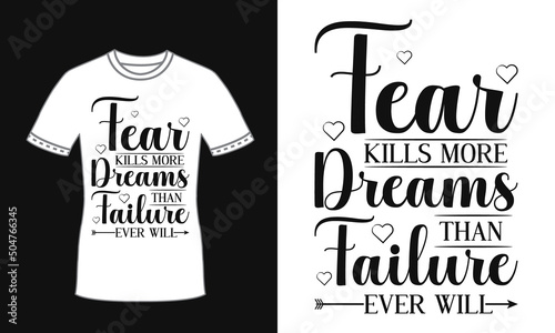 Fear kills more dreams than failure ever will typography quote decorative t shirt design