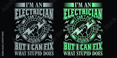 I'm an electrician I can't fix stupid but I can fix what stupid does - Electrician quotes t shirt design vector