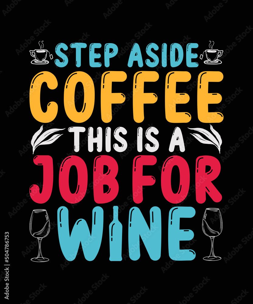 Step aside coffee this is a job for Wine t-shirt design