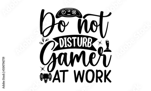 Do Not Disturb Gamer At Work, video games related t-shirt design, Oldschool gamer text, Monochrome joystick set, Quotes about gaming, typography, print, vector illustration, Global swatches