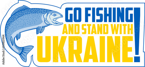 vector sticker "Go fishing and stay with Ukraine" with salmon fish