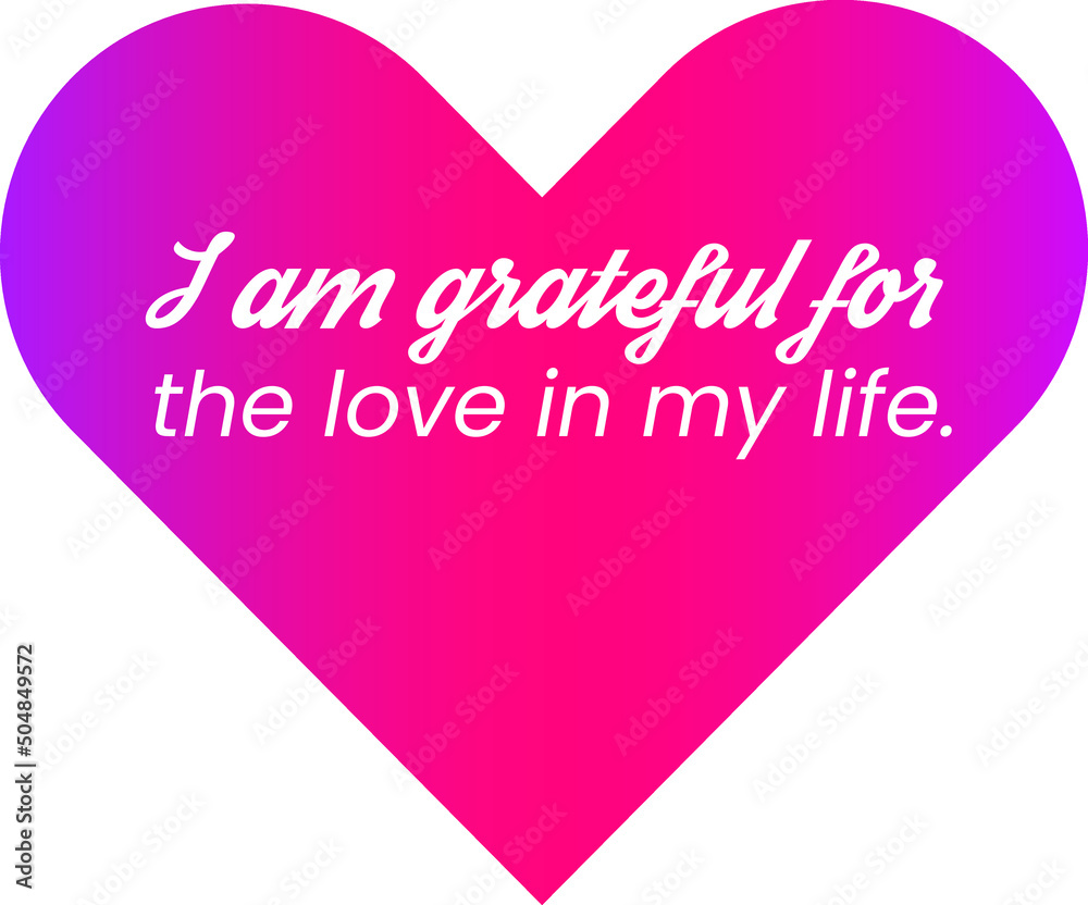 I am grateful for the love in my life. Positive Love Affirmations to Attract Love Relationship, Soulmate, Romance and marriage. Best for Vision board, Wall art, social media and poster vector template