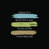 Today is a beautiful day to go after your dreams typographic slogan with Leaf for t-shirt prints, posters and other uses.