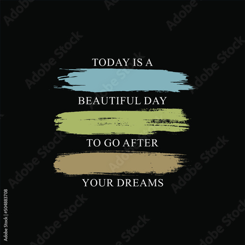 Today is a beautiful day to go after your dreams typographic slogan with Leaf for t-shirt prints, posters and other uses.