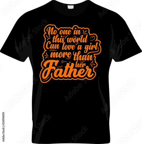 Dad tshirt design No one in this world can love a girl more than ger father