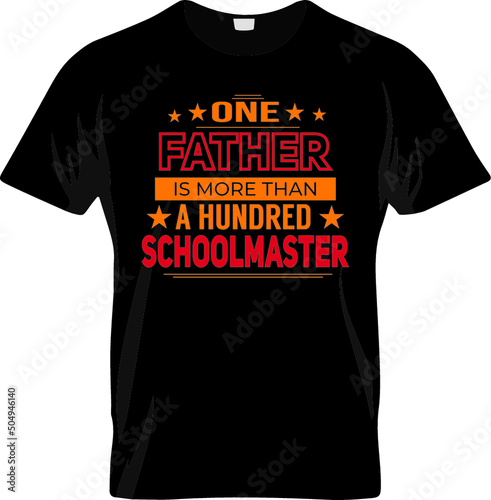 Father tshirt dad One father is more than a hundred schoolmaster tshirt design