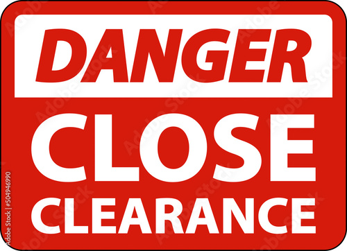 Danger Close Clearance Sign On White Background