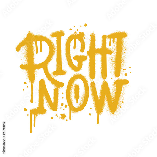 Right now - street art graffiti sprayed in yellow over white. Motivation lettering quote. Urban Print for graphic tee, sweatshirt, poster. Vector textured hand drawn illustration.