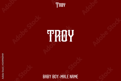 " Troy " Male Name Stylish Alphabetical Text