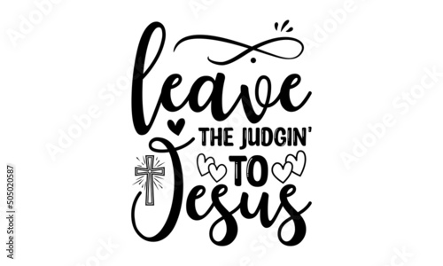 Leave the judgin' to jesus - Bible quote. Modern calligraphy. Motivational inspirational quote. Good for the monochrome religious vintage label, badge, social media, poster, greeting card, banner,