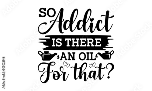 So addict is there an oil for that - Oily Mama Printable Vector Illustration. Suitable for the monochrome religious vintage label, badge, social media, poster, greeting card, banner, textile, gift, 